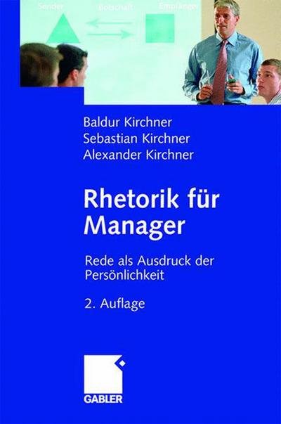 Cover for Baldur Kirchner · Rhetorik Fur Manager: Rede ALS Ausdruck Der Persoenlichkeit (Hardcover Book) [2nd 2. Aufl. 2006 edition] (2006)