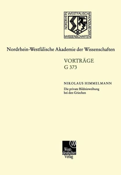 Cover for Himmelmann, Nikolaus (Previously at he Westfalische Wilhelms-Universitat, Germany ) · Die Private Bildnisweihung Bei Den Griechen Zu Den Ursprungen Des Abendlandischen Portrats: 432. Sitzung Am 15. November 2000 in Dusseldorf - Nordrhein-Westfalische Akademie Der Wissenschaften (Paperback Bog) [2001 edition] (2001)