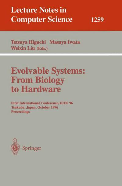 Cover for Tetsuya Higuchi · Evolvable Systems from Biology to Hardware: First International Conference, Ices '96, Tsukuba, Japan, October 7 - 8, 1996, Revised Papers - Lecture Notes in Computer Science (Paperback Book) (1997)