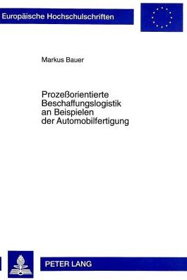 Cover for Markus Bauer · Prozessorientierte Beschaffungslogistik an Beispielen Der Automobilfertigung - Europaeische Hochschulschriften / European University Studie (Paperback Book) (1998)