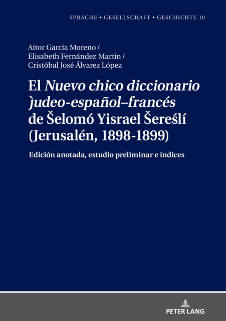 Cover for Aitor Garcia Moreno · El Nuevo Chico Diccionario Judeo-Espanol-Frances de Selomo Yisrael Sere&amp;#347; li (Jerusalen, 1898-1899): Edicion Anotada, Estudio Preliminar E Indices - Sprache - Gesellschaft - Geschichte (Innbunden bok) [Annotated edition] (2021)