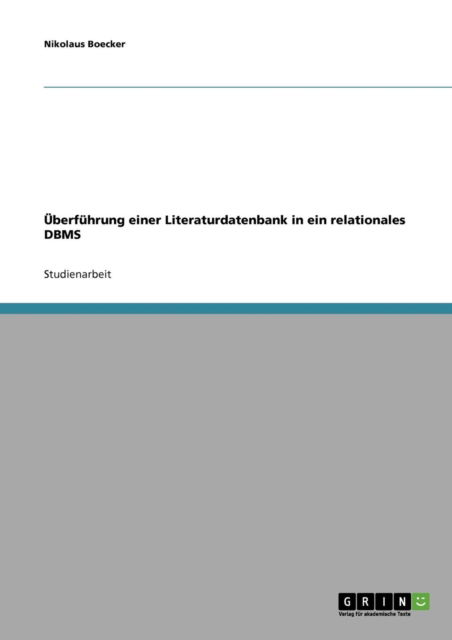 Cover for Nikolaus Boecker · UEberfuhrung einer Literaturdatenbank in ein relationales DBMS (Paperback Book) [German edition] (2007)