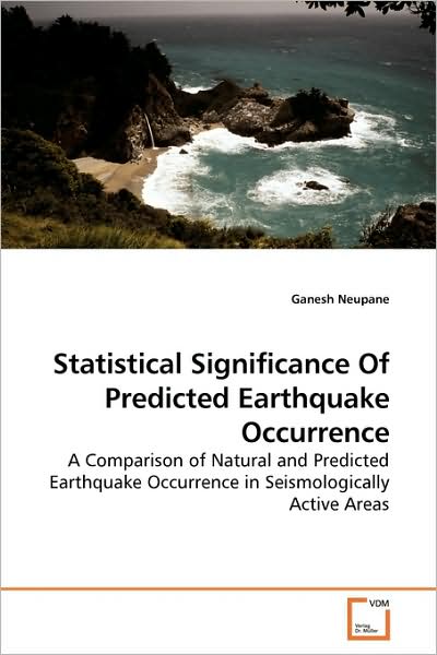 Cover for Ganesh Neupane · Statistical Significance of Predicted Earthquake Occurrence: a Comparison of Natural and Predicted Earthquake Occurrence in Seismologically Active Areas (Paperback Book) (2009)