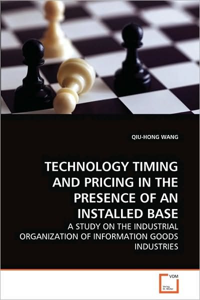 Cover for Qiu-hong Wang · Technology Timing and Pricing in the Presence of an Installed Base: a Study on the Industrial Organization of Information Goods Industries (Paperback Bog) (2010)