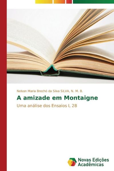 Cover for N. M. B. Nelson Maria Brechó Da Silva · A Amizade Em Montaigne (Paperback Book) [Portuguese edition] (2014)