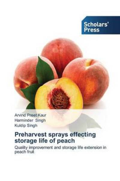 Cover for Kuldip Singh · Preharvest Sprays Effecting Storage Life of Peach: Quality Improvement and Storage Life Extension in Peach Fruit (Pocketbok) (2014)