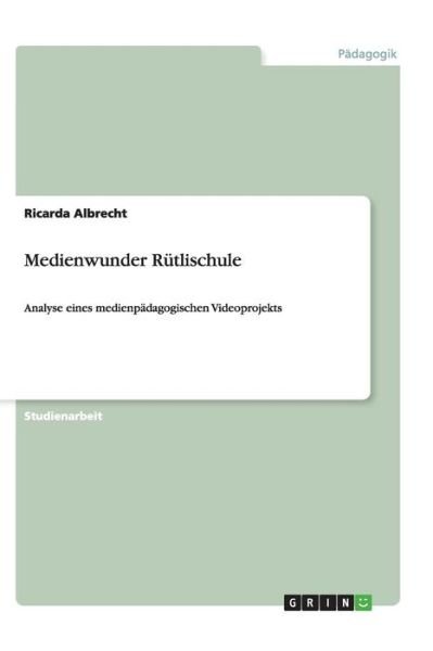 Medienwunder Rütlischule - Albrecht - Books - GRIN Verlag - 9783656420736 - May 27, 2013