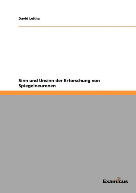 Sinn und Unsinn der Erforschung von Spiegelneuronen - David Leitha - Books - Examicus Verlag - 9783656996736 - June 23, 2012