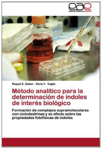 Cover for Alicia V. Veglia · Método Analítico Para La Determinación De Indoles De Interés Biológico: Formación De Complejos Supramoleculares Con Ciclodextrinas Y Su Efecto Sobre ... Fotofísicas De Indoles (Paperback Book) [Spanish edition] (2012)