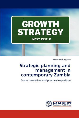 Cover for James Mulungushi · Strategic Planning and Management in Contemporary Zambia: Some Theoretical and Practical Exposition (Paperback Book) (2012)