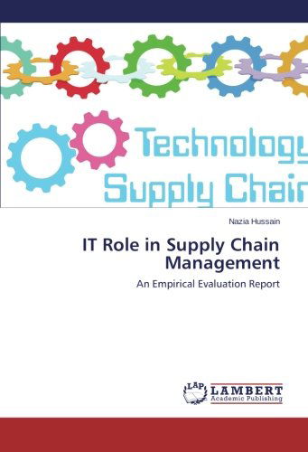 It Role in Supply Chain Management: an Empirical Evaluation Report - Nazia Hussain - Books - LAP LAMBERT Academic Publishing - 9783659528736 - April 7, 2014