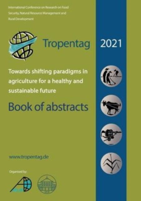 Cover for Eric Tielkes · Tropentag 2021 - International Research on Food Security, Natural Resource Management and Rural Development.Towards shifting paradigms in agriculture ... and sustainable future - Book of abstracts (Paperback Book) (2022)