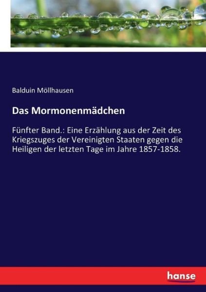 Cover for Balduin Moellhausen · Das Mormonenmadchen: Funfter Band.: Eine Erzahlung aus der Zeit des Kriegszuges der Vereinigten Staaten gegen die Heiligen der letzten Tage im Jahre 1857-1858. (Pocketbok) (2017)