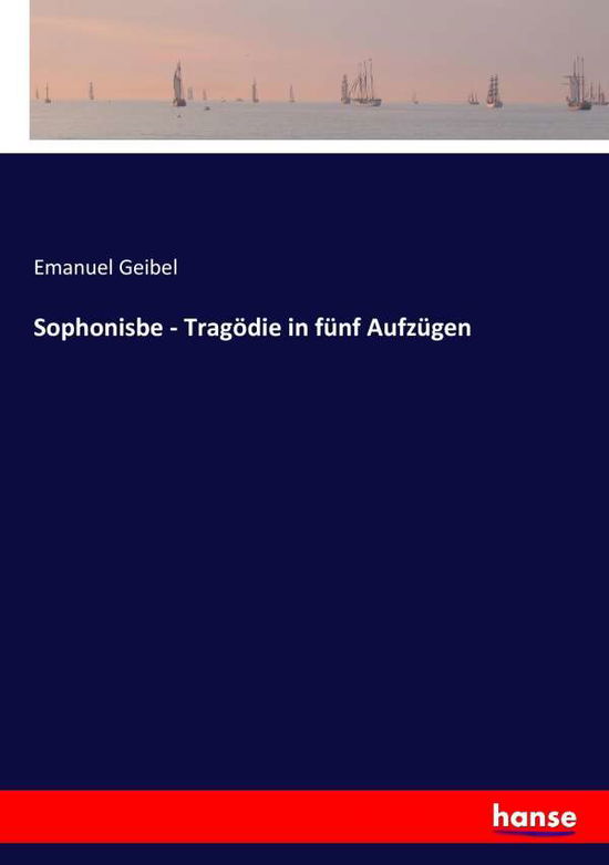 Cover for Geibel · Sophonisbe - Tragödie in fünf Au (Book) (2017)