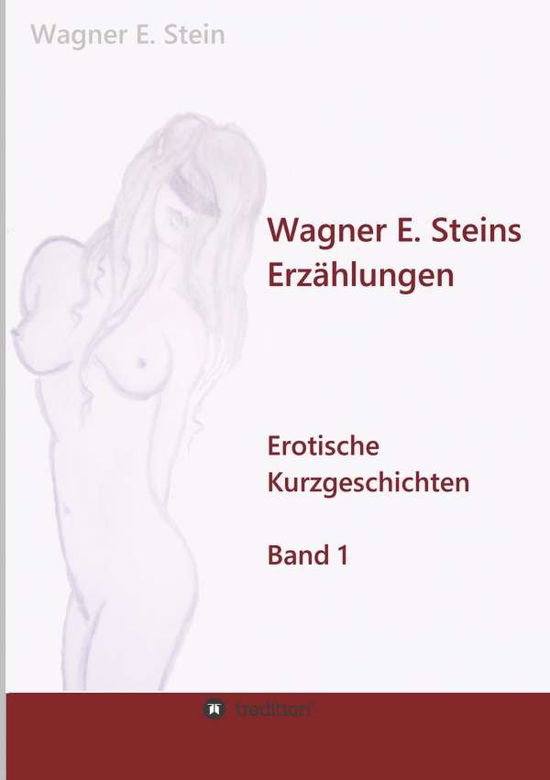 Wagner E. Steins Erzählungen - Stein - Kirjat -  - 9783748293736 - torstai 20. kesäkuuta 2019