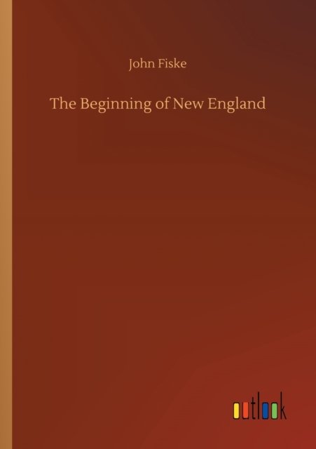 Cover for John Fiske · The Beginning of New England (Paperback Book) (2020)