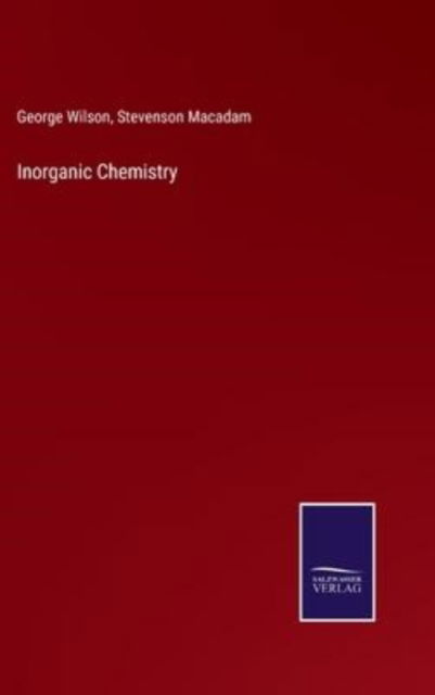 Inorganic Chemistry - George Wilson - Books - Salzwasser-Verlag - 9783752562736 - January 26, 2022
