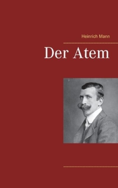 Der Atem - Heinrich Mann - Kirjat - Books on Demand - 9783753408736 - perjantai 5. helmikuuta 2021