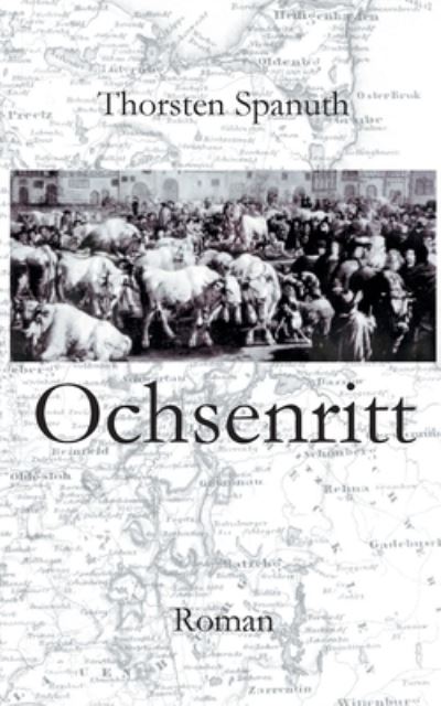 Ochsenritt - Thorsten Spanuth - Livros - Books on Demand - 9783754357736 - 11 de outubro de 2021