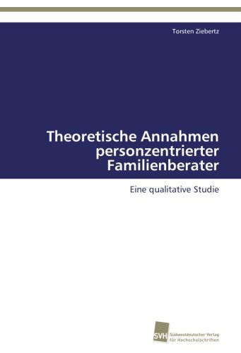 Cover for Torsten Ziebertz · Theoretische Annahmen Personzentrierter Familienberater: Eine Qualitative Studie (Paperback Book) [German edition] (2012)