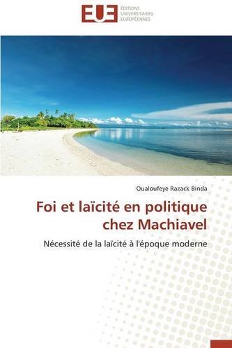 Cover for Oualoufeye Razack Binda · Foi et Laïcité en Politique Chez Machiavel: Nécessité De La Laïcité À L'époque Moderne (Pocketbok) [French edition] (2018)
