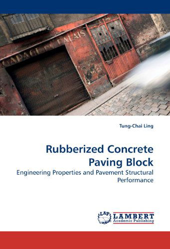 Cover for Tung-chai Ling · Rubberized Concrete Paving Block: Engineering Properties and Pavement Structural Performance (Taschenbuch) (2010)