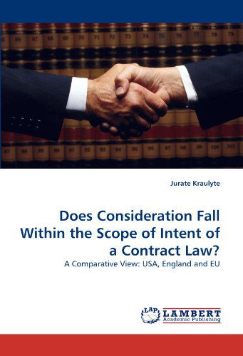 Cover for Jurate Kraulyte · Does Consideration Fall Within the Scope of Intent of a Contract Law?: a Comparative View: Usa, England and Eu (Paperback Book) (2010)