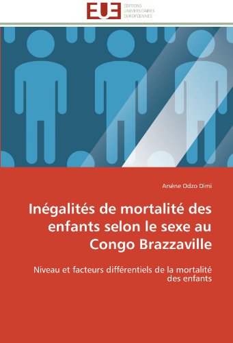 Cover for Arsène Odzo Dimi · Inégalités De Mortalité Des Enfants Selon Le Sexe Au Congo Brazzaville: Niveau et Facteurs Différentiels De La Mortalité Des Enfants (Paperback Book) [French edition] (2018)