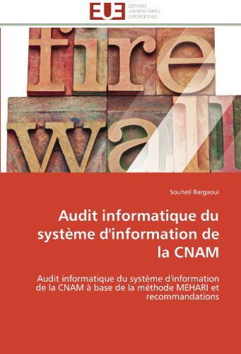 Cover for Souheil Bargaoui · Audit Informatique Du Système D'information De La Cnam: Audit Informatique Du Système D'information De La Cnam À Base De La Méthode Mehari et Recommandations (Paperback Book) [French edition] (2018)