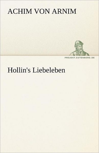 Cover for Achim Von Arnim · Hollin's Liebeleben (Tredition Classics) (German Edition) (Paperback Book) [German edition] (2012)