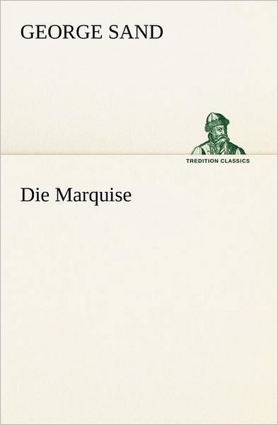Cover for George Sand · Die Marquise (Tredition Classics) (German Edition) (Pocketbok) [German edition] (2012)