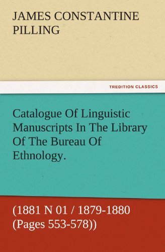 Cover for James Constantine Pilling · Catalogue of Linguistic Manuscripts in the Library of the Bureau of Ethnology. (1881 N 01 / 1879-1880 (Pages 553-578)) (Tredition Classics) (Paperback Bog) (2011)