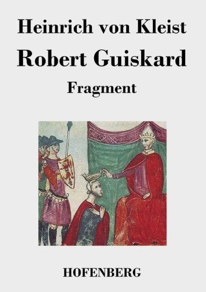 Robert Guiskard - Heinrich Von Kleist - Bøger - Hofenberg - 9783843019736 - 2. november 2016