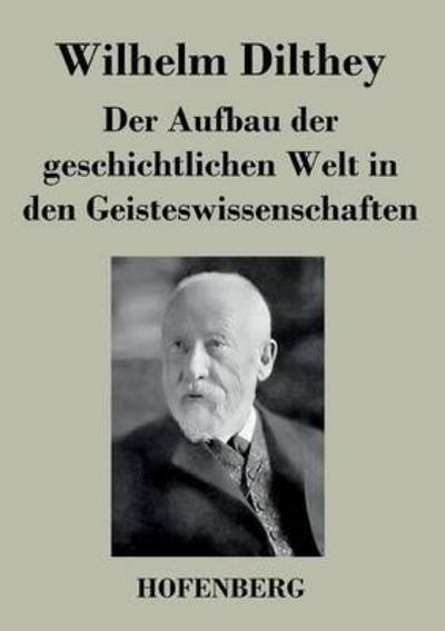 Cover for Wilhelm Dilthey · Der Aufbau Der Geschichtlichen Welt in den Geisteswissenschaften (Taschenbuch) (2017)