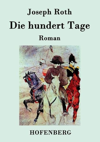Die Hundert Tage - Joseph Roth - Books - Hofenberg - 9783843077736 - August 19, 2015