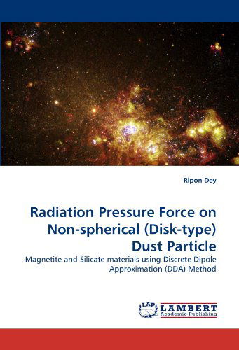 Cover for Ripon Dey · Radiation Pressure Force on Non-spherical (Disk-type) Dust Particle: Magnetite and Silicate Materials Using Discrete Dipole Approximation (Dda) Method (Pocketbok) (2010)