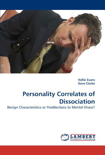 Personality Correlates of Dissociation: Benign Characteristics or Predilections to Mental Illness? - Dave Clarke - Bøger - LAP LAMBERT Academic Publishing - 9783843390736 - 19. januar 2011