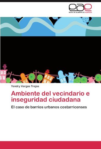 Cover for Yendry Vargas Trejos · Ambiente Del Vecindario E Inseguridad Ciudadana: El Caso De Barrios Urbanos Costarricenses (Paperback Bog) [Spanish edition] (2011)