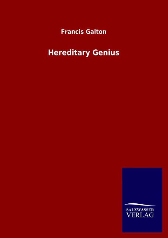 Hereditary Genius - Francis Galton - Books - Salzwasser-Verlag Gmbh - 9783846050736 - April 18, 2020