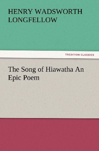 The Song of Hiawatha an Epic Poem - Henry Wadsworth Longfellow - Bøker - Tredition Classics - 9783847222736 - 23. februar 2012