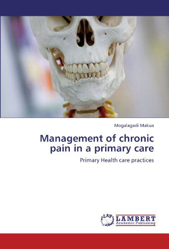 Cover for Mogalagadi Makua · Management of Chronic Pain in a Primary Care: Primary Health Care Practices (Paperback Book) (2012)