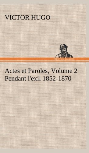 Cover for Victor Hugo · Actes et Paroles, Volume 2 Pendant L'exil 1852-1870 (Hardcover bog) [French edition] (2012)