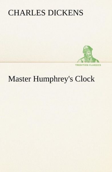 Master Humphrey's Clock (Tredition Classics) - Charles Dickens - Books - tredition - 9783849187736 - January 12, 2013