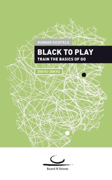 Black to Play - Gunnar Dickfeld - Książki - Brett und Stein Verlag - 9783940563736 - 9 grudnia 2019