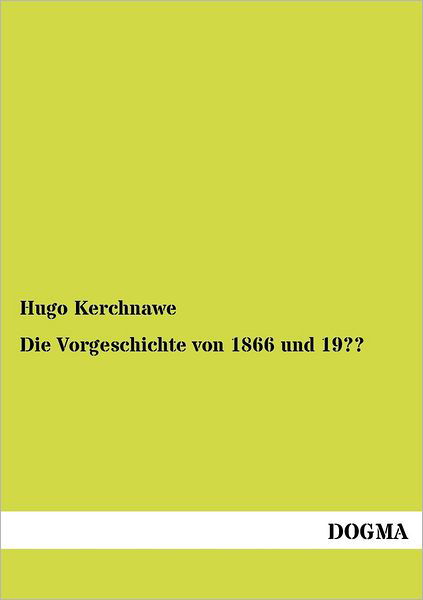 Cover for Hugo Kerchnawe · Die Vorgeschichte von 1866 und 19 (Taschenbuch) [German edition] (2012)