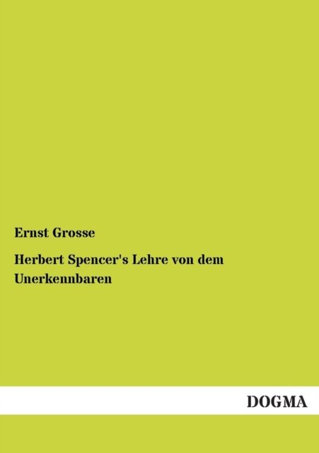 Cover for Ernst Grosse · Herbert Spencer's Lehre von dem Unerkennbaren (Paperback Book) [German edition] (2012)