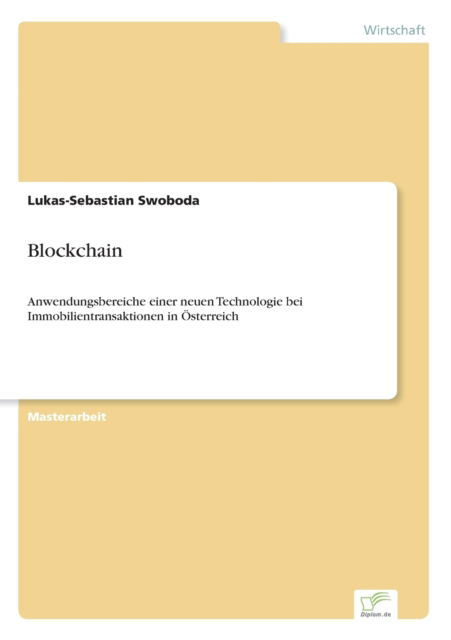 Cover for Lukas-Sebastian Swoboda · Blockchain: Anwendungsbereiche einer neuen Technologie bei Immobilientransaktionen in OEsterreich (Paperback Book) (2020)