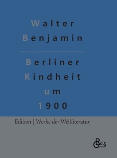 Cover for Walter Benjamin · Berliner Kindheit um 1900 (Inbunden Bok) (2022)