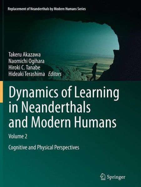 Cover for Dynamics of Learning in Neanderthals and Modern Humans Volume 2: Cognitive and Physical Perspectives - Replacement of Neanderthals by Modern Humans Series (Paperback Book) [Softcover reprint of the original 1st ed. 2014 edition] (2016)