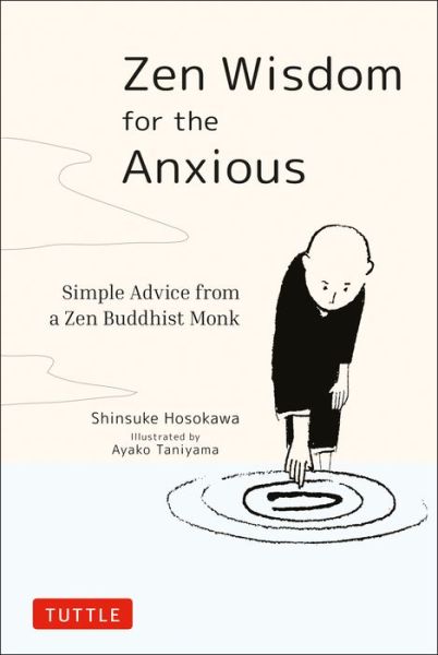 Cover for Shinsuke Hosokawa · Zen Wisdom for the Anxious: Simple Advice from a Zen Buddhist Monk (Hardcover Book) (2020)